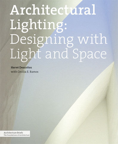 обложка книги Architectural Lighting: Designing with Light and Space книга Architectural Lighting: Designing with Light and Space, автор: Herve Descottes, Cecilia E. Ramos